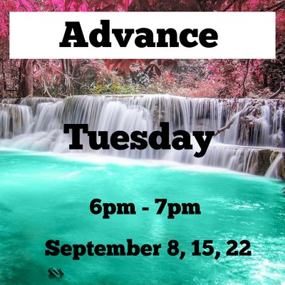 Advance / Tuesday / September 8th,15th,22nd / 6pm - 7pm