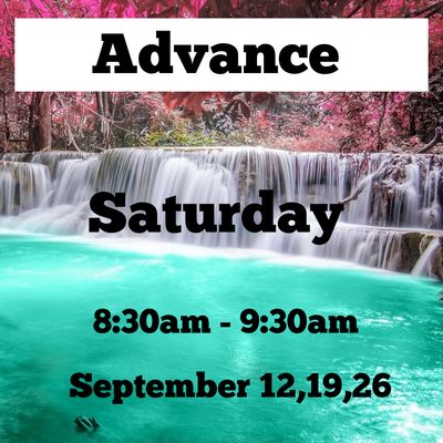 Advance / Saturday/ September 12th,19th,26th / 8:30am - 9:30am