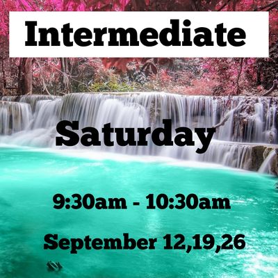 Intermediate/ Saturday/ September 12,19, 26 / 9:30am - 10:30am