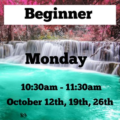 Beginner/ Monday / October 12th,19,26th / 10:30 -11:30am