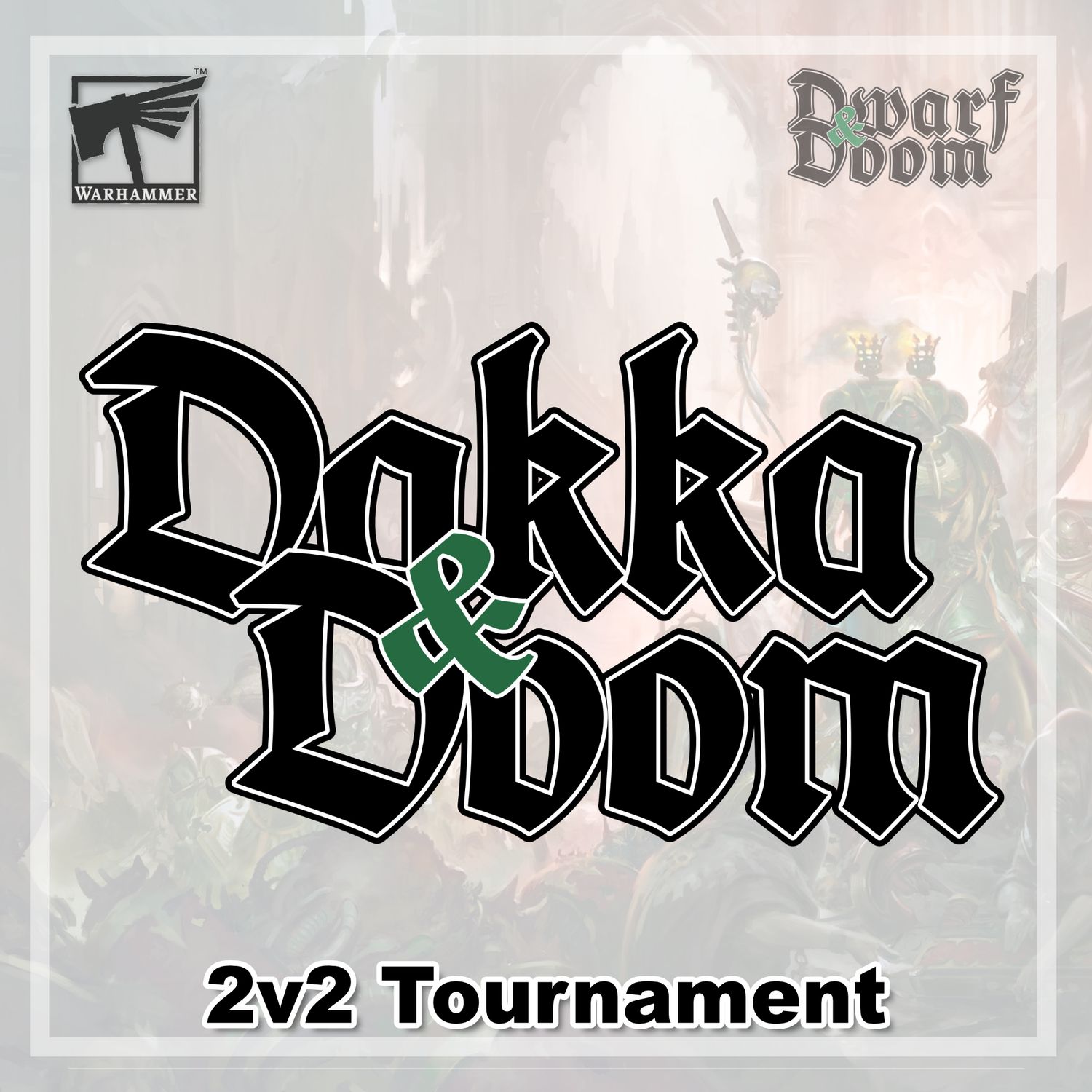 Dakka &amp; Doom: 2v2 Tournament, Date: March 14, 2026