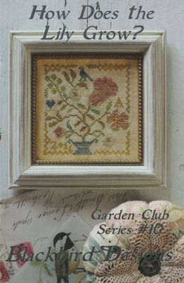 How Does The Lily Grow by Blackbird Designs 2016 Garden Club Series (10/12) Counted Cross Stitch Pattern (reprint)