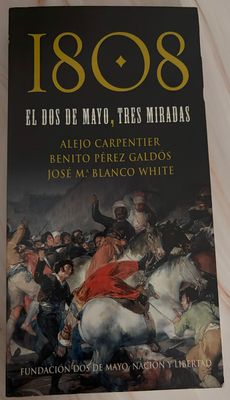 1808: El Dos de Mayo, Tres Miradas - Alejo Carpentier, Benito Pérez Galdós &amp; José María Blanco-White