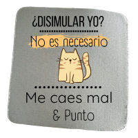 🖱️ Alfombrilla de ratón – “¿Disimular yo? No es necesario. Me caes mal &amp; punto”