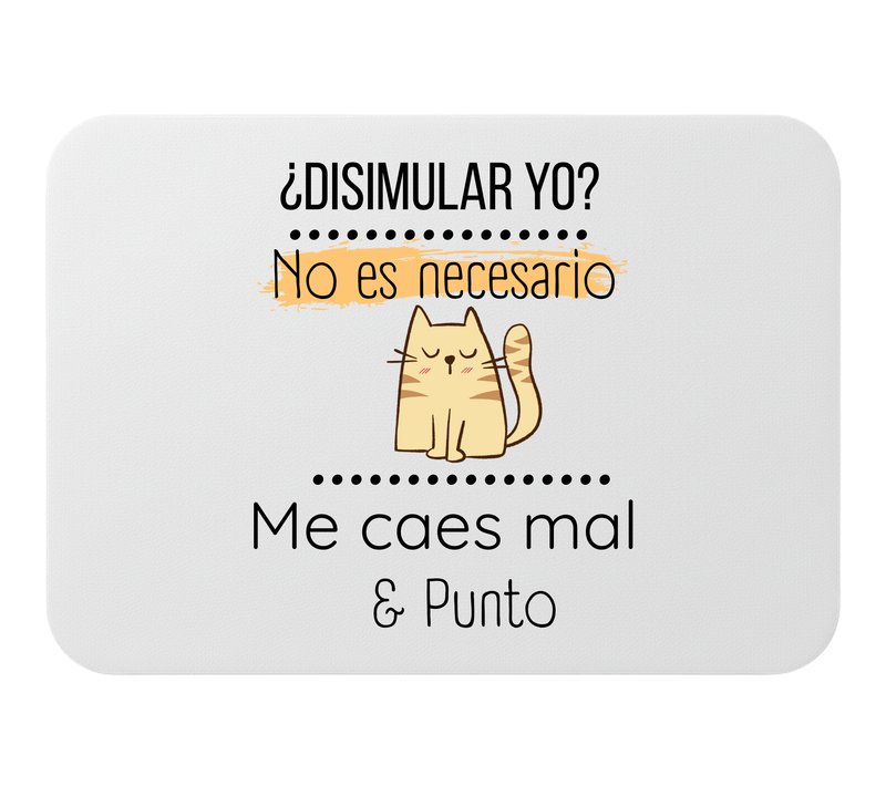 🖱️ Alfombrilla de ratón – “¿Disimular yo? No es necesario. Me caes mal &amp; punto”