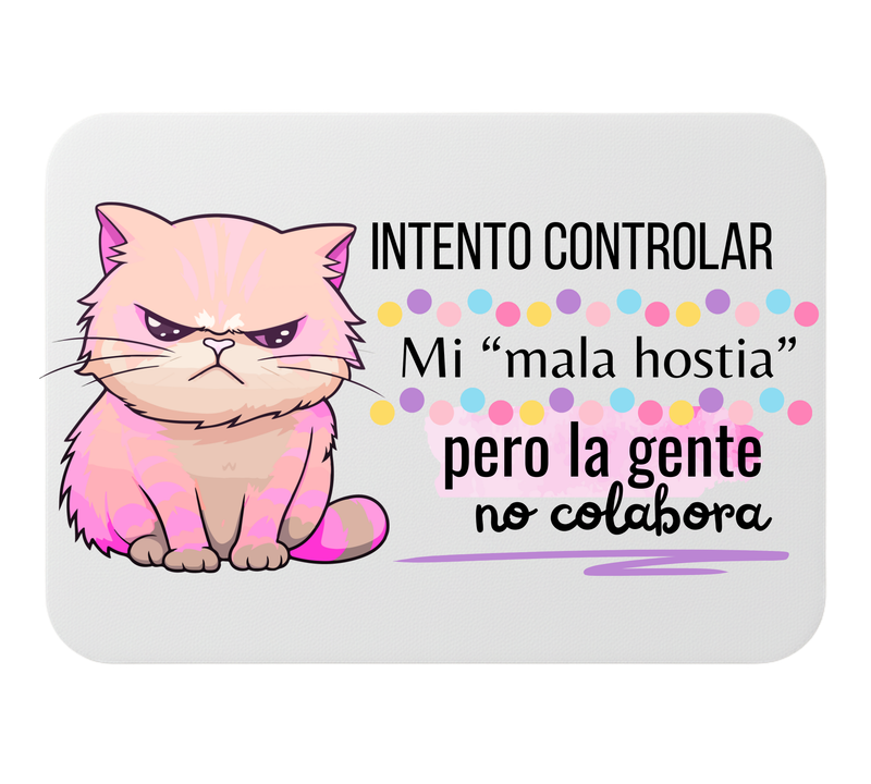 🖱️ Alfombrilla de ratón – “Intento controlar mi mala hostia, pero la gente no colabora”