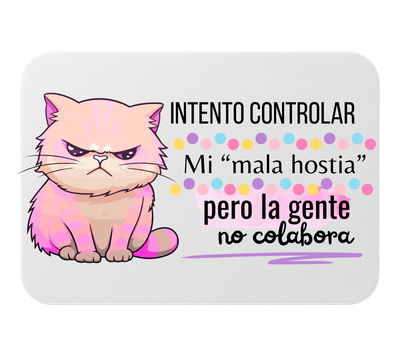 🖱️ Alfombrilla de ratón – “Intento controlar mi mala hostia, pero la gente no colabora”