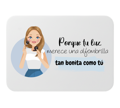 🖱️ Alfombrilla de ratón – &quot;Porque tu luz merece una alfombrilla tan bonita como tú&quot;