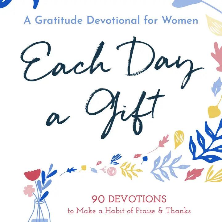 Each Day A Gift: A Gratitude Devotional For Women
