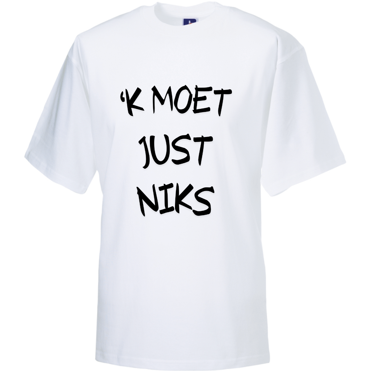 &#39;K MOET JUST NIKS  (verschillende kleuren en maten)