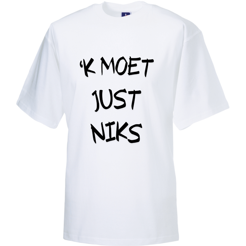 &#39;K MOET JUST NIKS  (verschillende kleuren en maten)