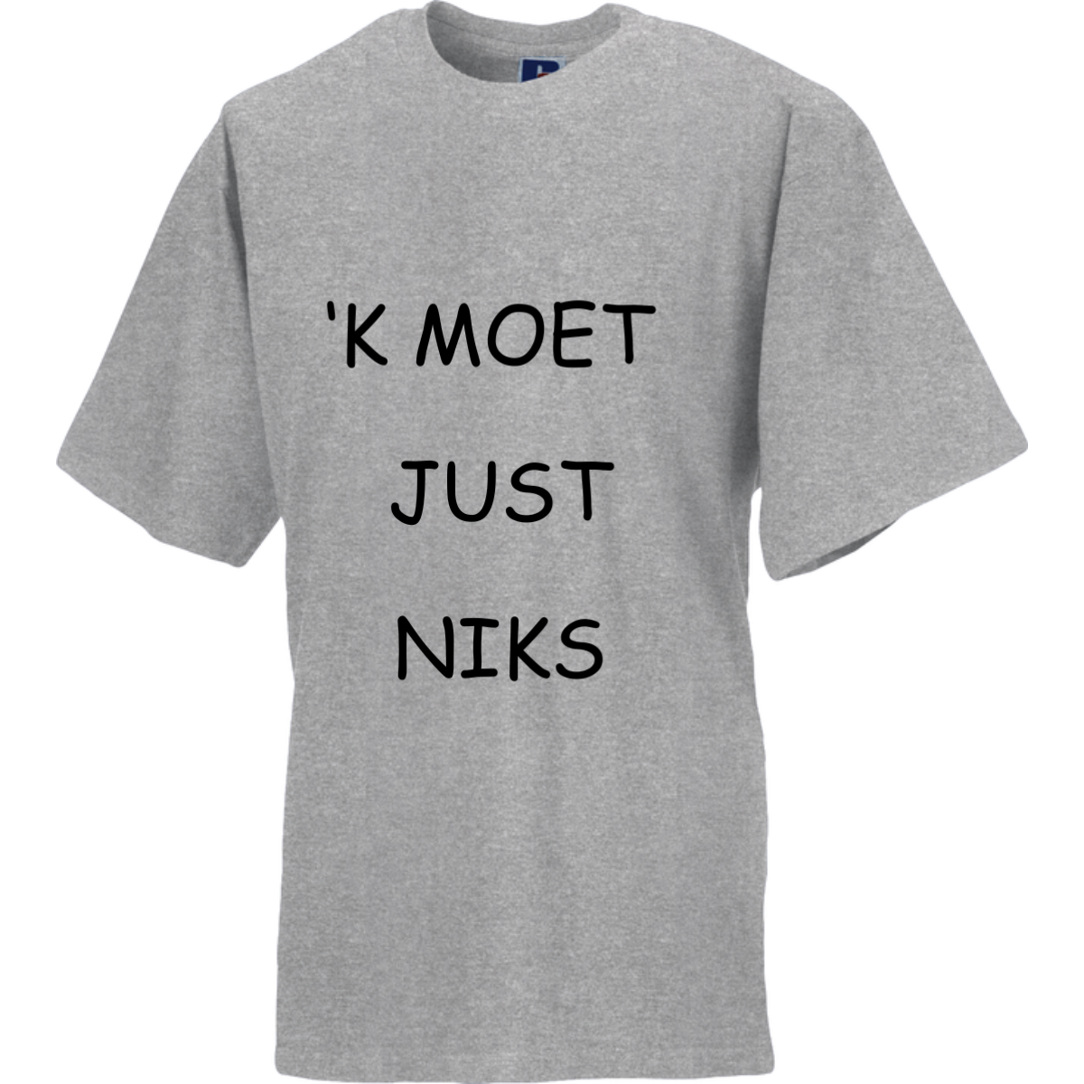 &#39;K KMOET JUST NIKS  (verschillende kleuren en maten)