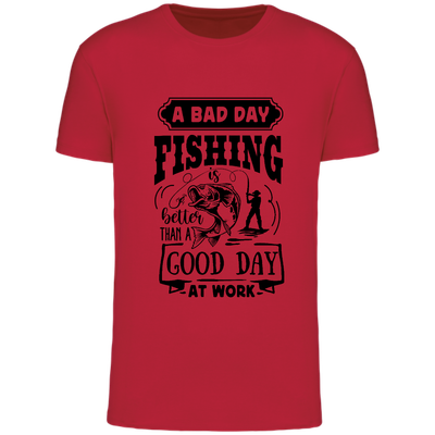 A BAD DAY FISHING IS BETTER THAN A GOOD DAY AT WORK (verschillende kleuren)