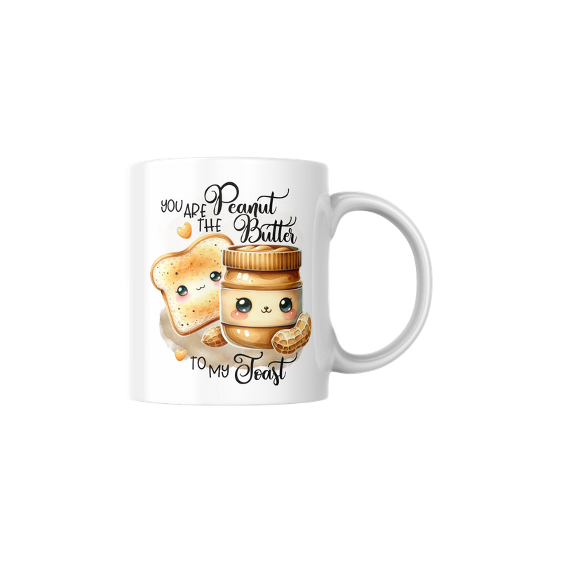 YOU ARE THE PEANUT BUTTER TO MY TOAST