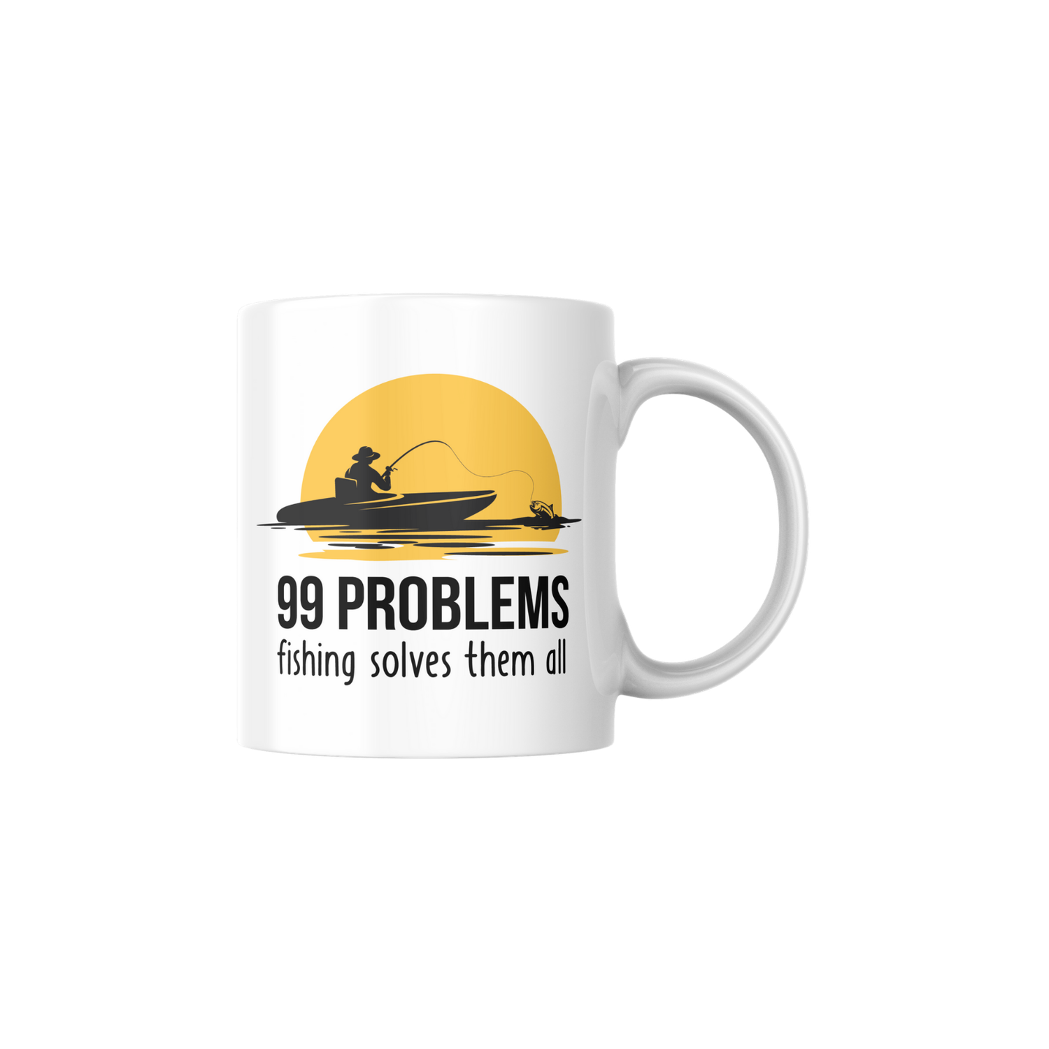 99 PROBLEMS, FISHING SOLVES THEM ALL