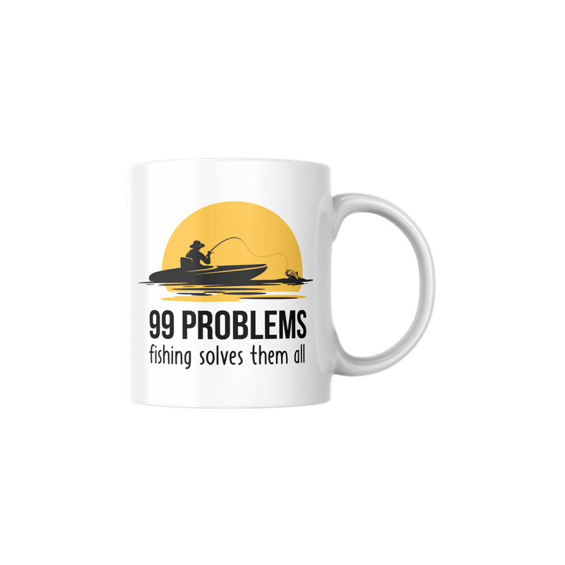 99 PROBLEMS, FISHING SOLVES THEM ALL