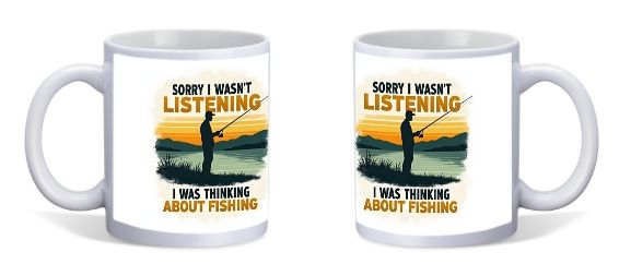SORRY I WASN&#39;T LISTENING, I WAS THINGKING ABOUT FISHING