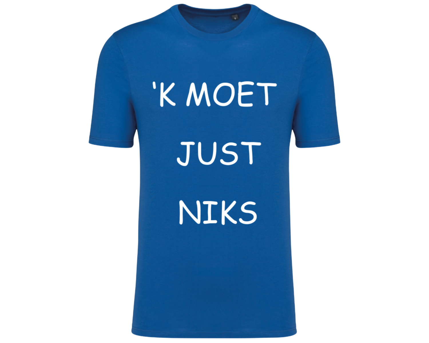 &#39;K MOET JUST NIKS  (verschillende kleuren en maten)