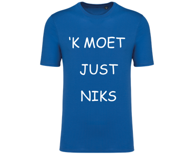 &#39;K MOET JUST NIKS  (verschillende kleuren en maten)