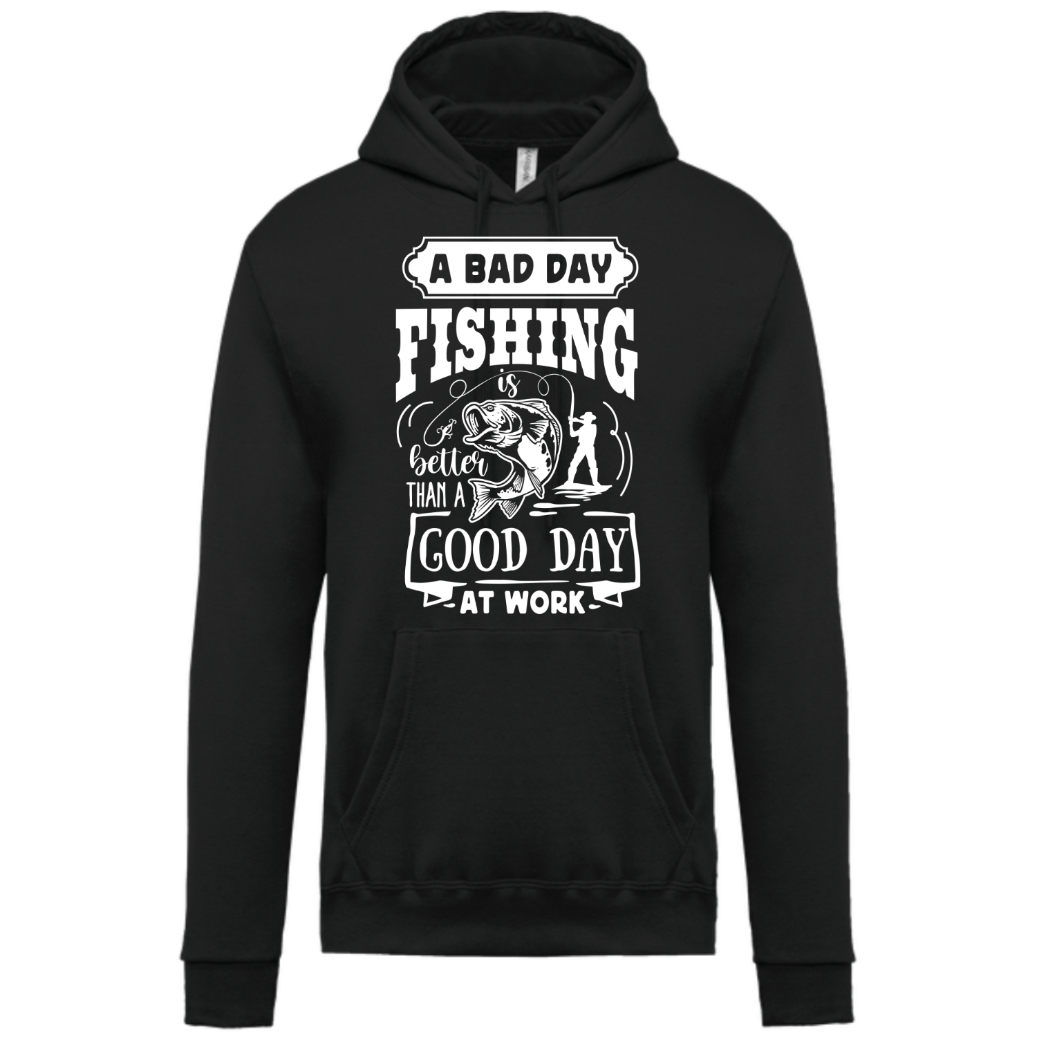 A BAD DAY FISHING IS BETTER THAN A GOOD DAY AT WORK