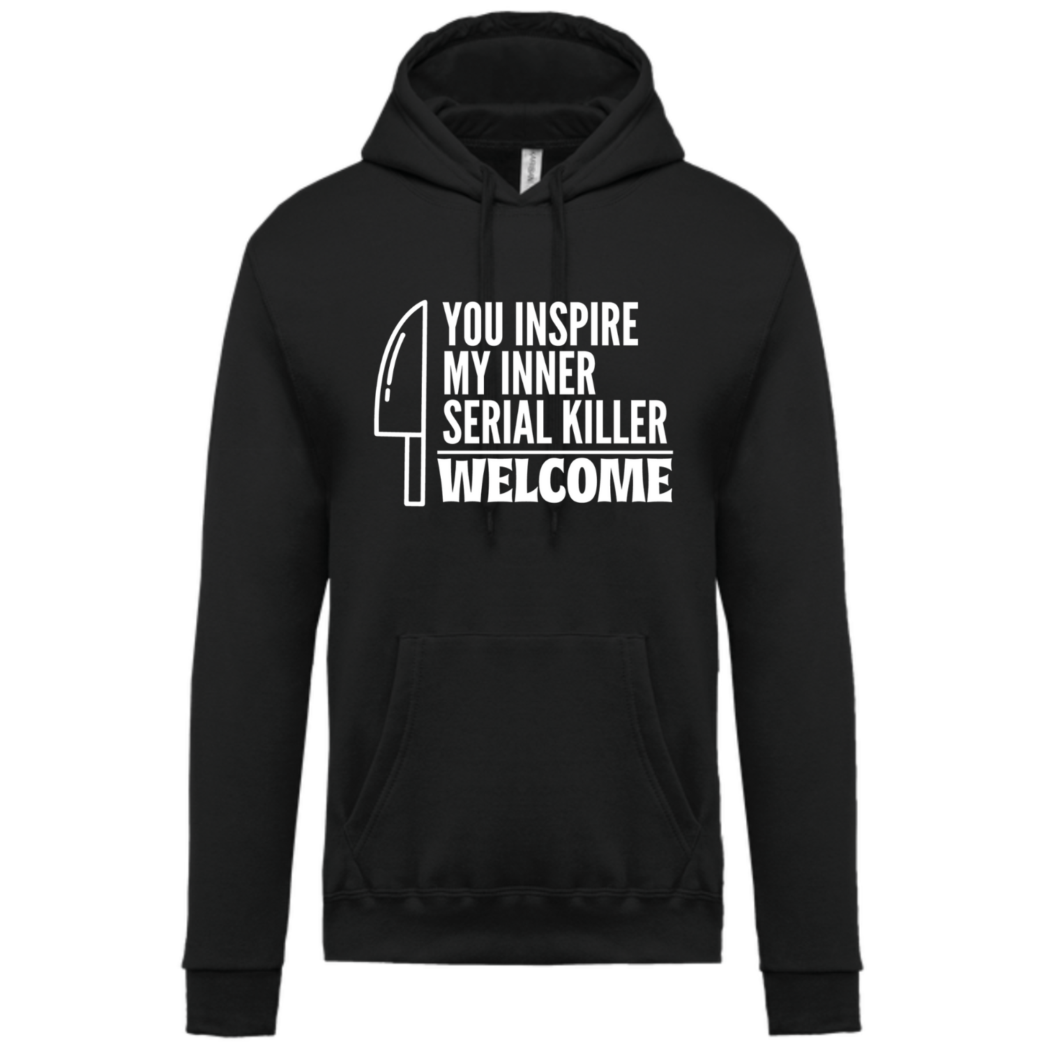 YOU INSPIRE MY INNER SERIAL KILLER WELCOME