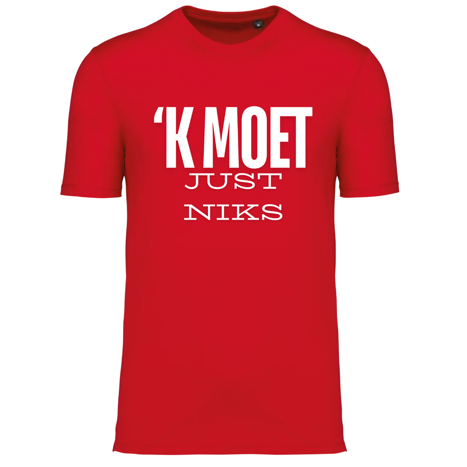&#39;K MOET JUST NIKS (verschillende kleuren en maten)