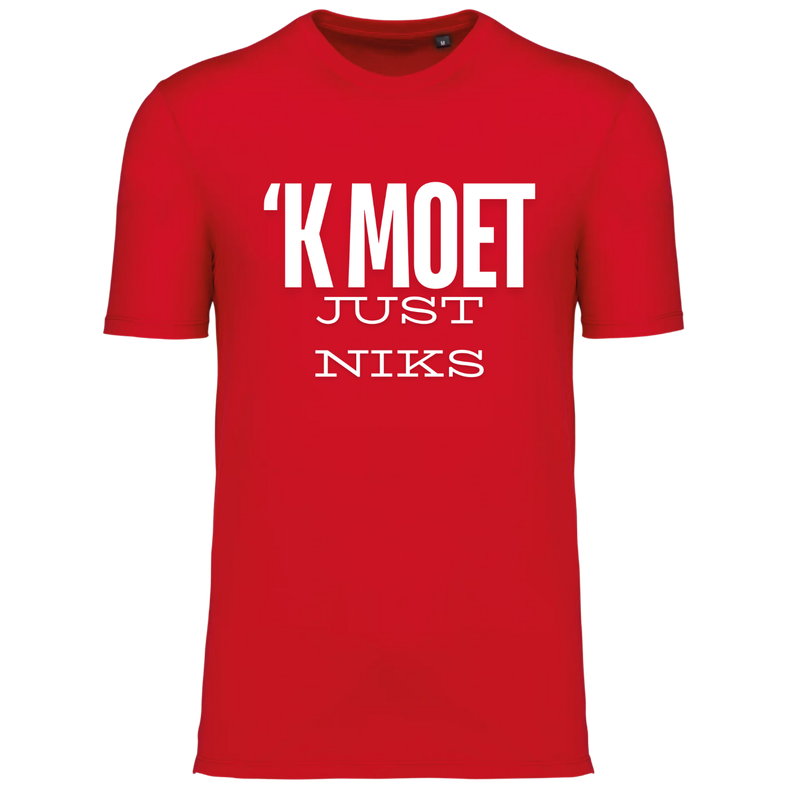 TSHIRT  'K MOET JUST NIKS (verschillende kleuren en maten)