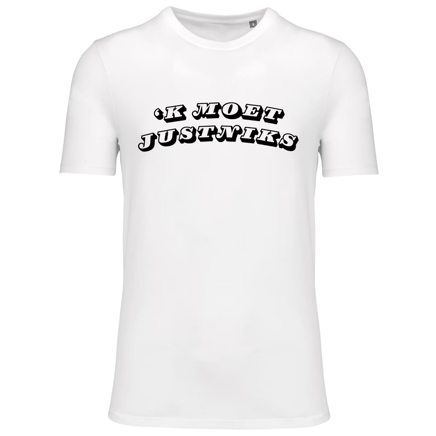 &#39;K MOET JUST NIKS (verschillende kleuren en maten