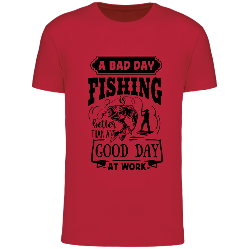 A BAD DAY FISHING IS BETTER THAN A GOOD DAY AT WORK (verschillende kleuren)