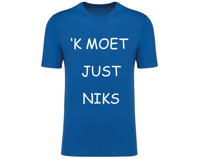 TSHIRT  'K MOET JUST NIKS  (verschillende kleuren en maten)