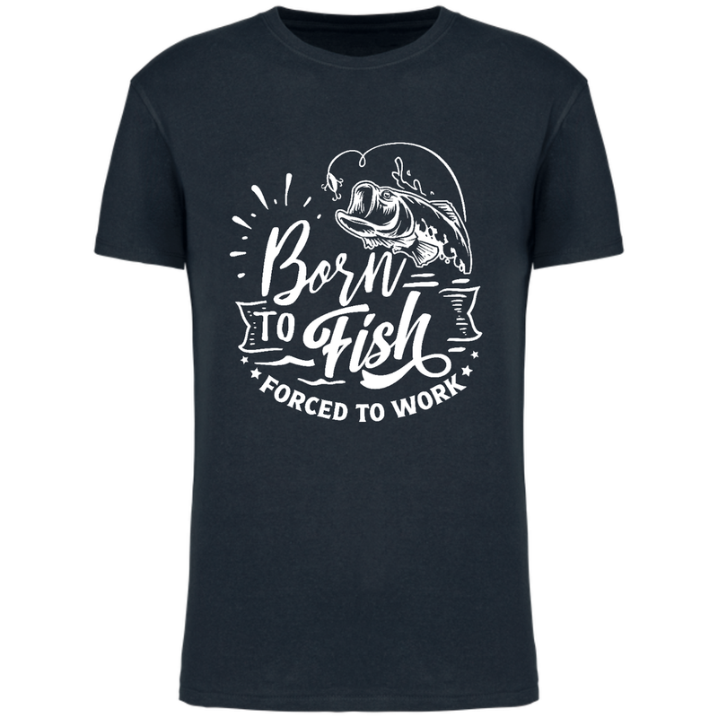 BORN TO FISH, FORCED TO WORK  (verschillende kleuren)