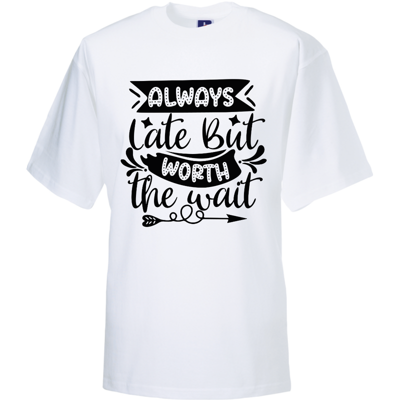 ALWAYS LATE BUT WORTH THE WAIT  (verschillende kleuren en maten)