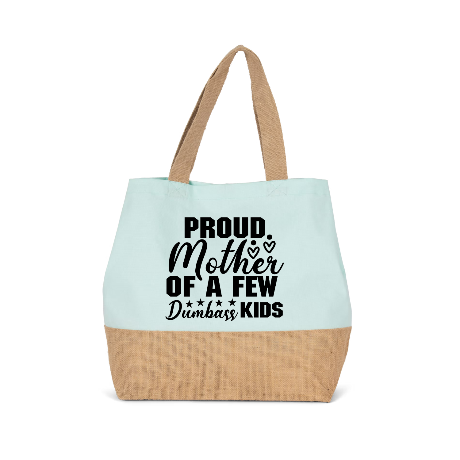 PROUD MOTHER OF A FEW DUMBASS KIDS (verschillende kleuren)