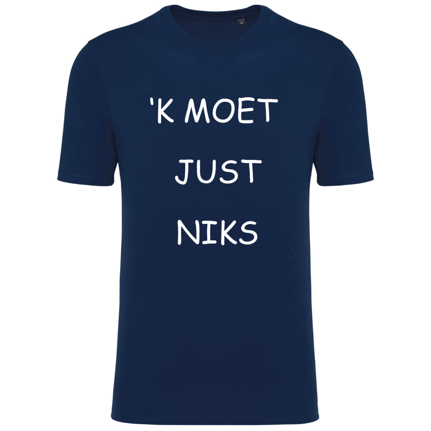 TSHIRT  'K MOET JUST NIKS  (verschillende kleuren)