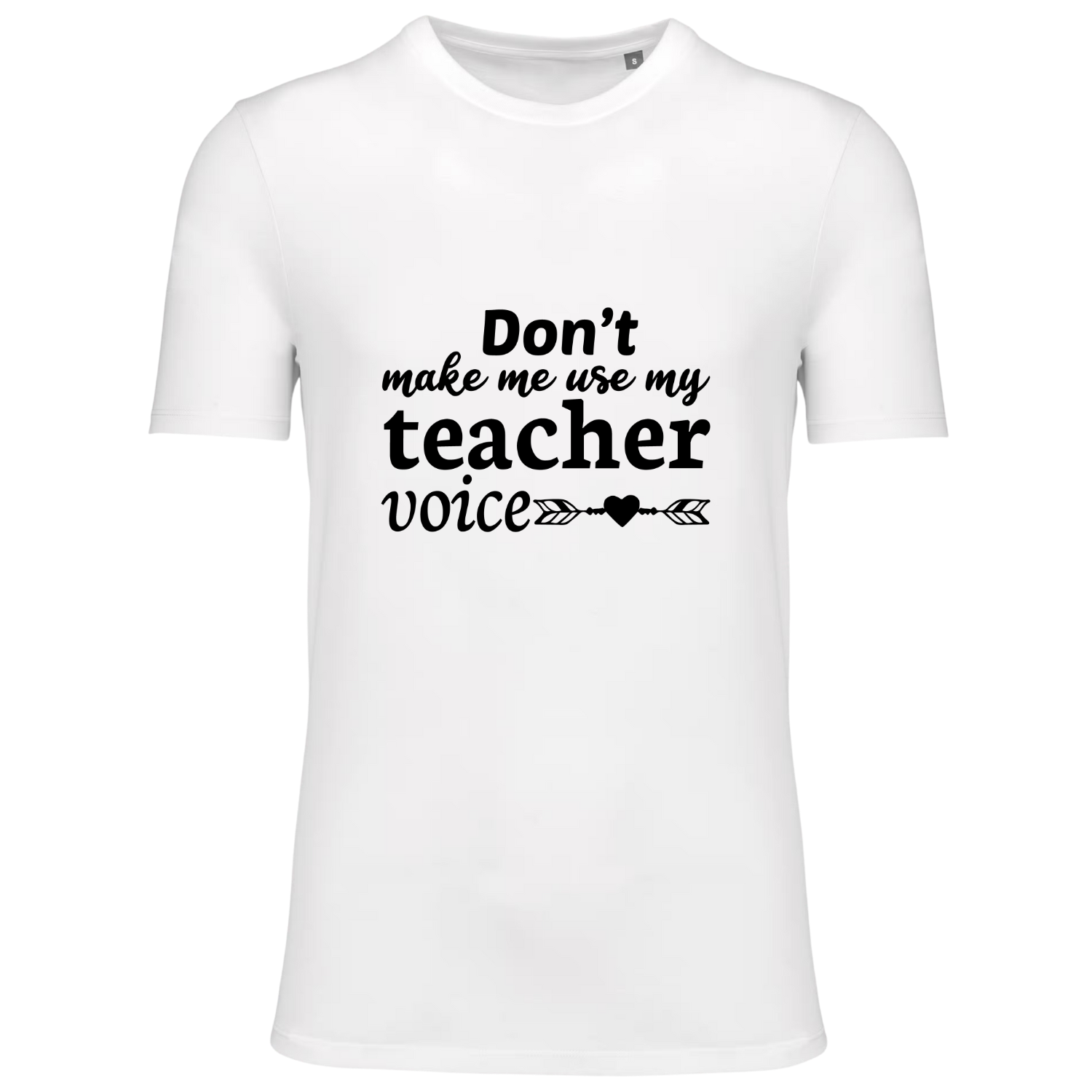 DON'T MAKE ME USE MY TEACHER VOICE  (verschillende kleuren)