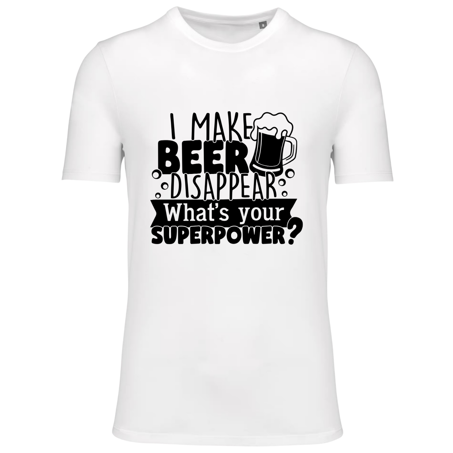 I MAKE BEER DISAPPEAR, WHAT'S YOUR SUPERPOWER?  (verschillende kleuren)