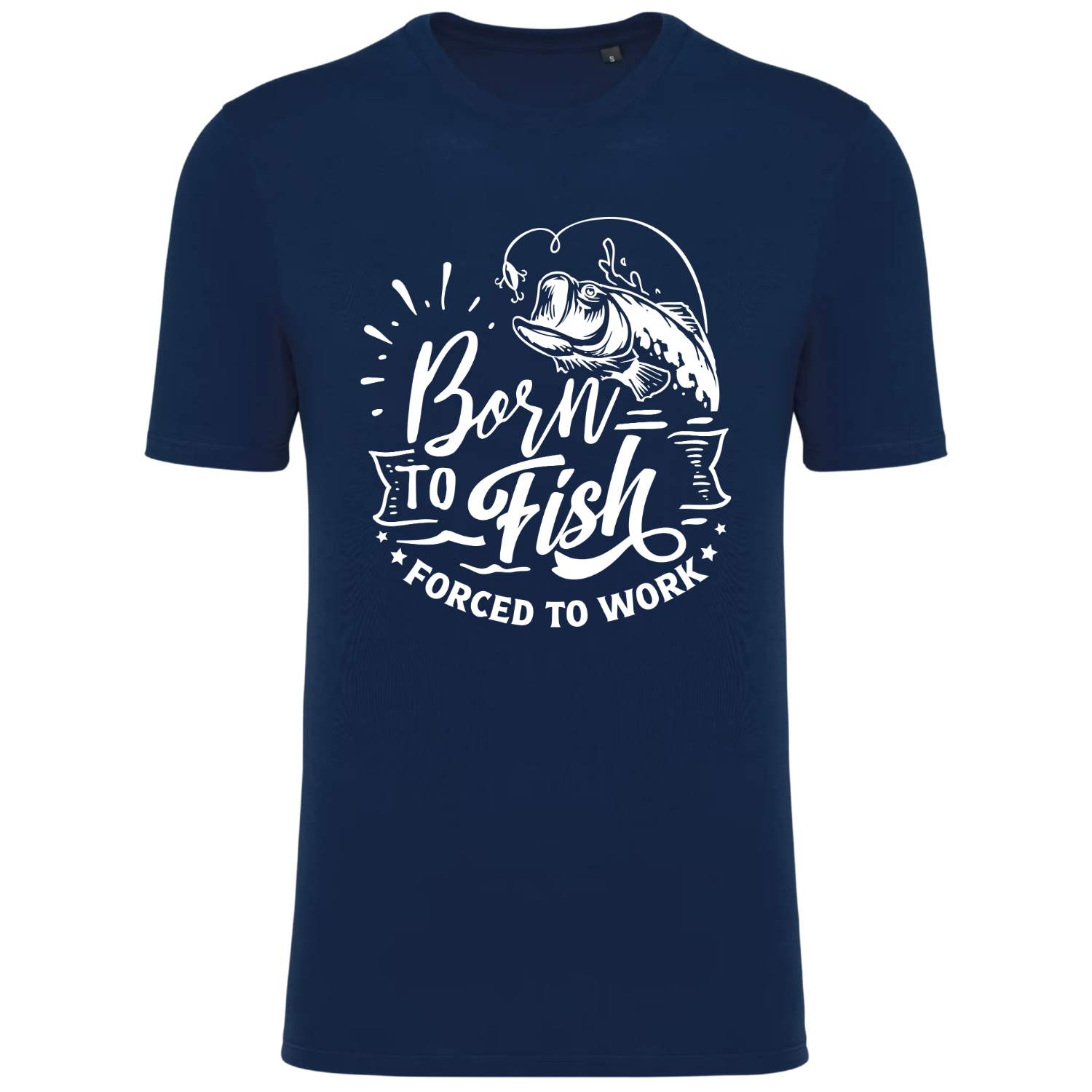 BORN TO FISH, FORCED TO WORK  (verschillende kleuren)