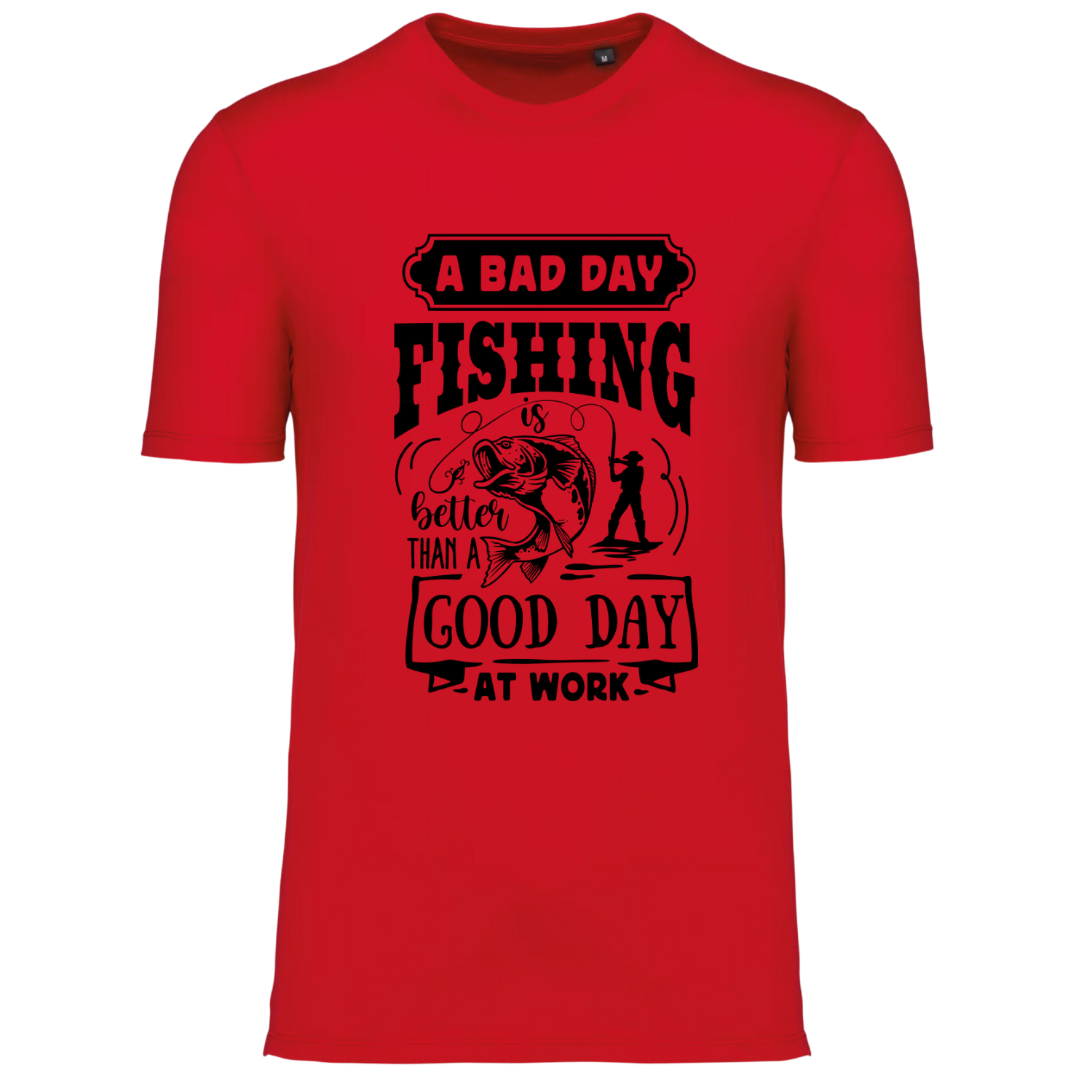 A BAD DAY FISHING IS BETTER THAN A GOOD DAY AT WORK (verschillende kleuren)