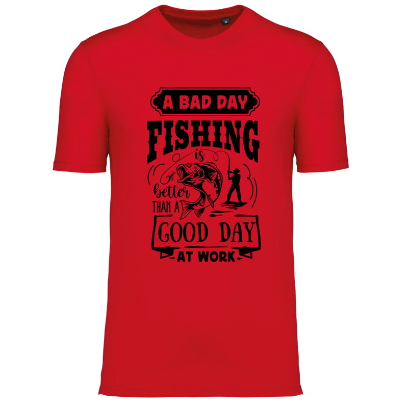 A BAD DAY FISHING IS BETTER THAN A GOOD DAY AT WORK (verschillende kleuren)