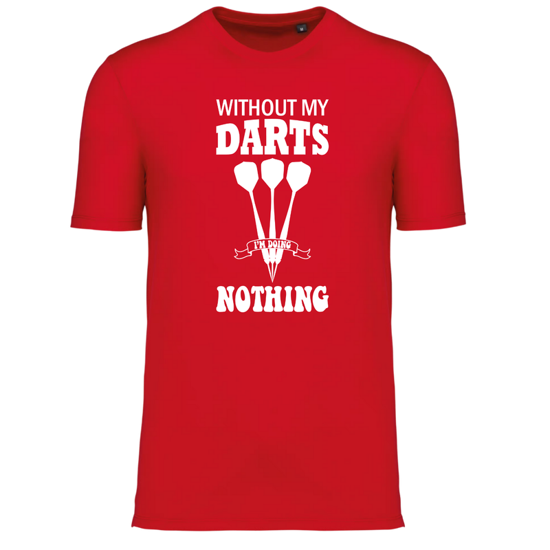 WITHOUT MY DARTS, I'M DOING NOTHING  (verschillende kleuren)