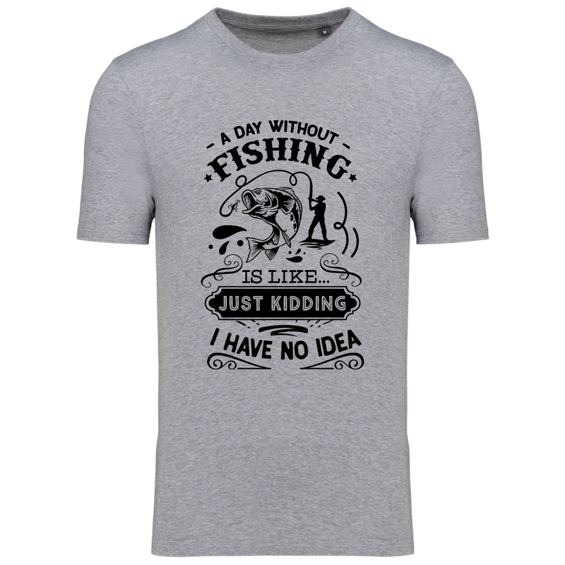 A DAY WITHOUT FISHING IS LIKE.. JUST KIDDING, I HAVE NO IDEA (verschillende kleuren)