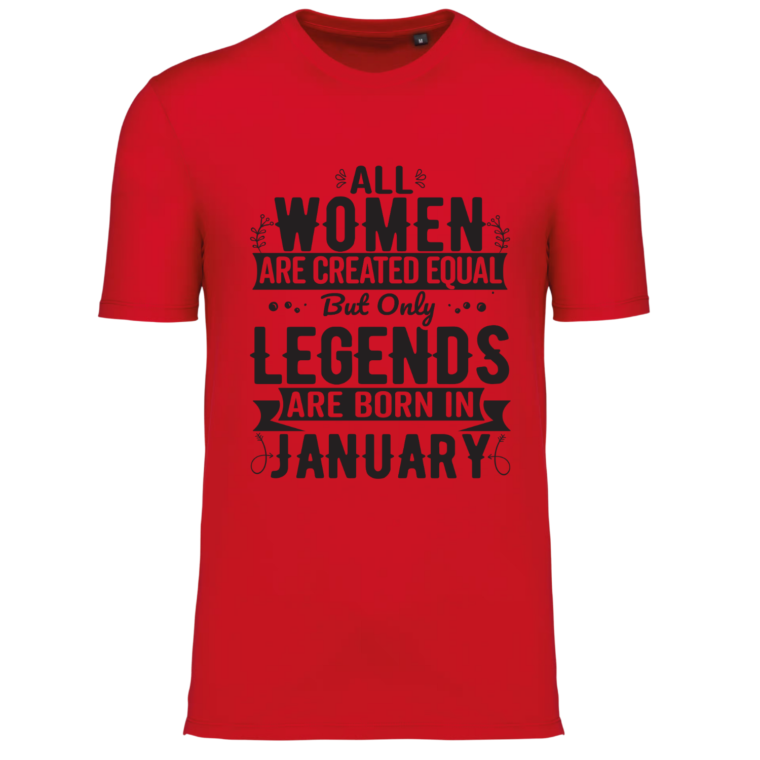 ALL WOMEN ARE CREATED EQUAL, BUT ONLY LEGENDS ARE BORN IN JANUARY (verschillende kleuren)