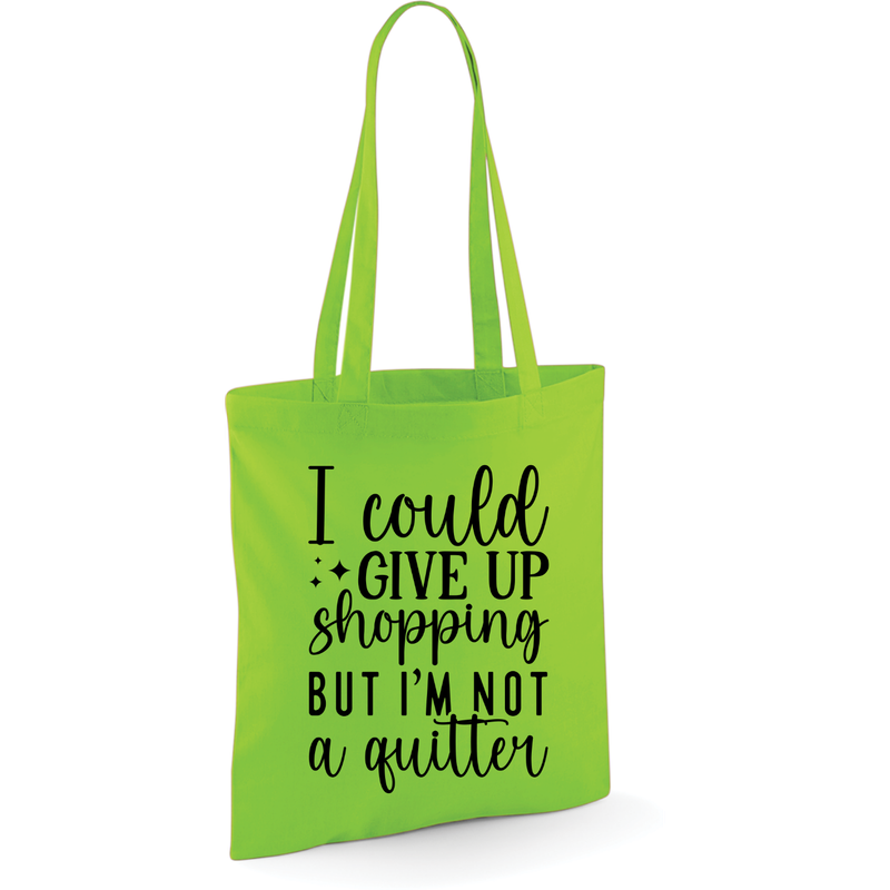 I COULD GIVE UP SHOPPING BUT I'M NOT A QUITTER (verschillende kleuren)