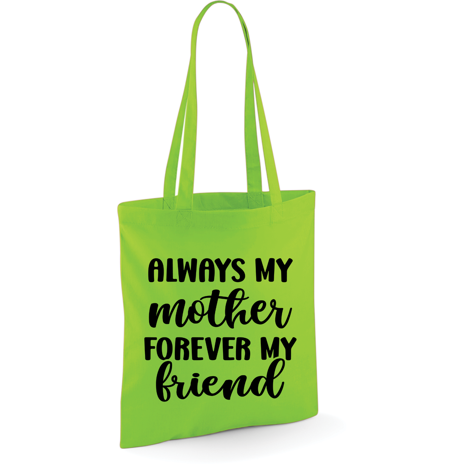 ALWAYS MY MOTHER, FOREVER MY FRIEND (verschillende kleuren)