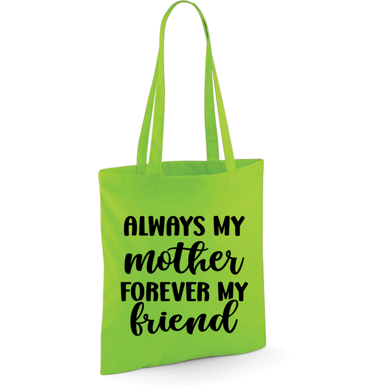 ALWAYS MY MOTHER, FOREVER MY FRIEND (verschillende kleuren)