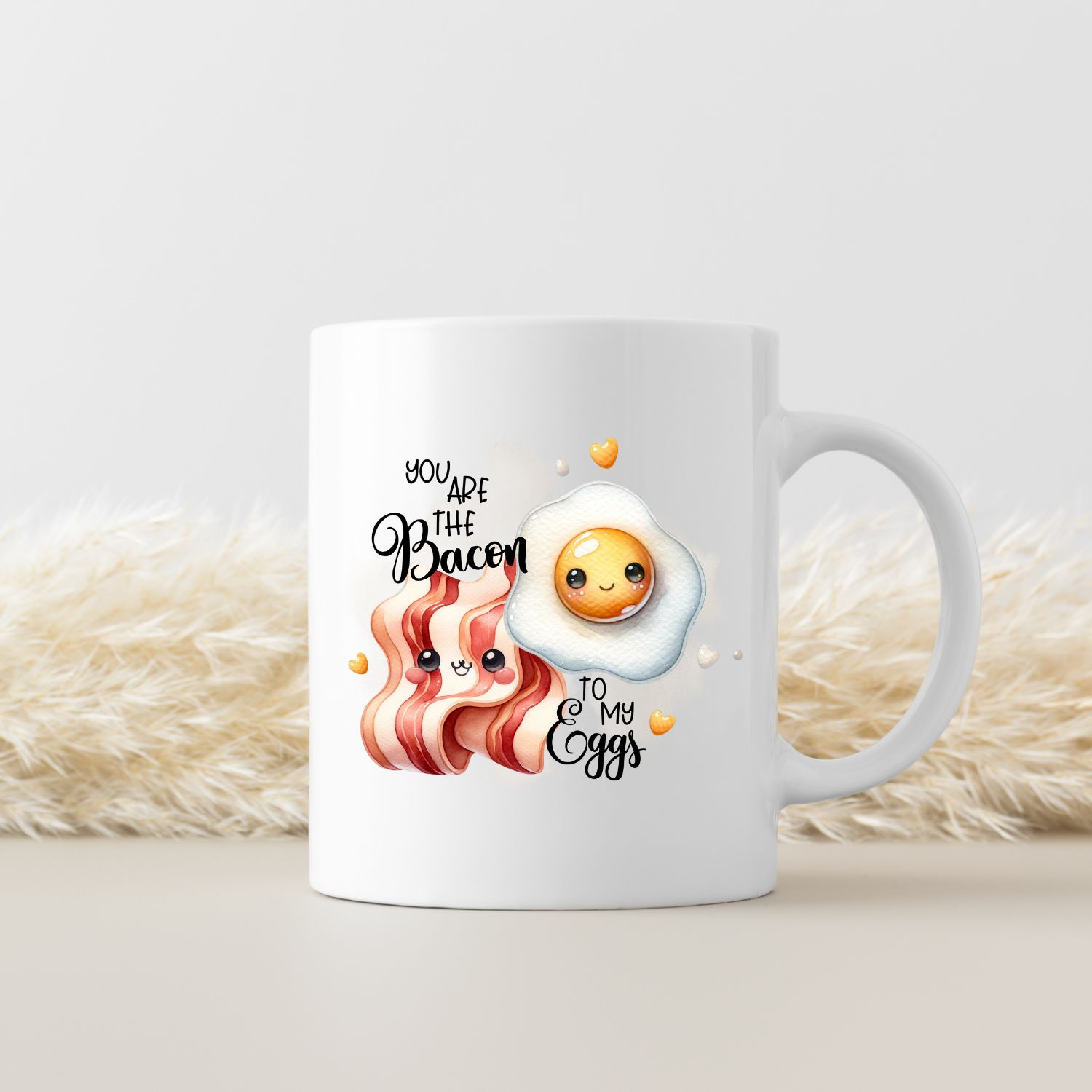 YOU ARE THE BACON TO MY EGGS YOU ARE THE BACON TO MY EGGS