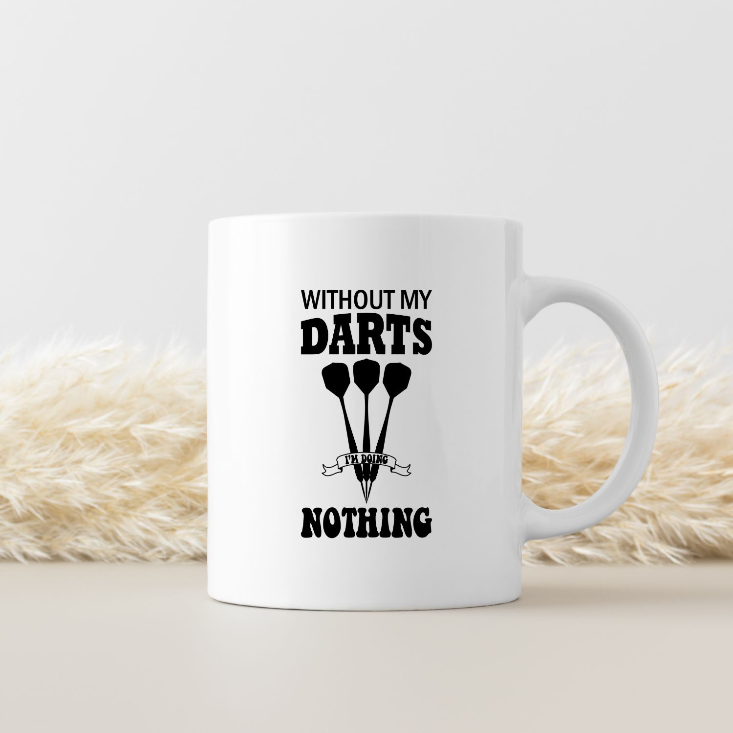 WITOUT MY DARTS I'M DOING NOTHING
