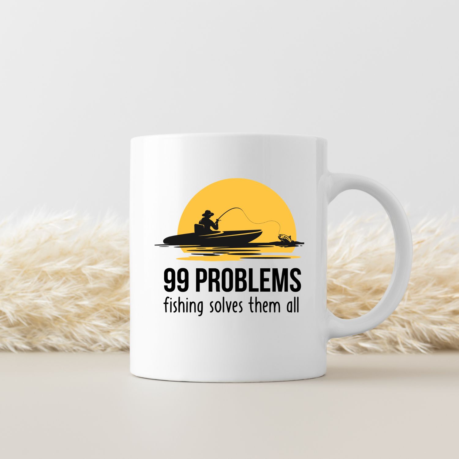 99 PROBLEMS, FISHING SOLVES THEM ALL