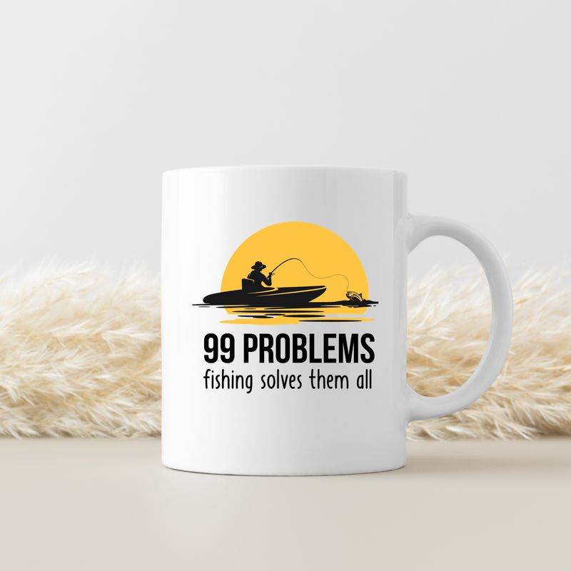 99 PROBLEMS, FISHING SOLVES THEM ALL 99 PROBLEMS, FISHING SOLVES THEM ALL