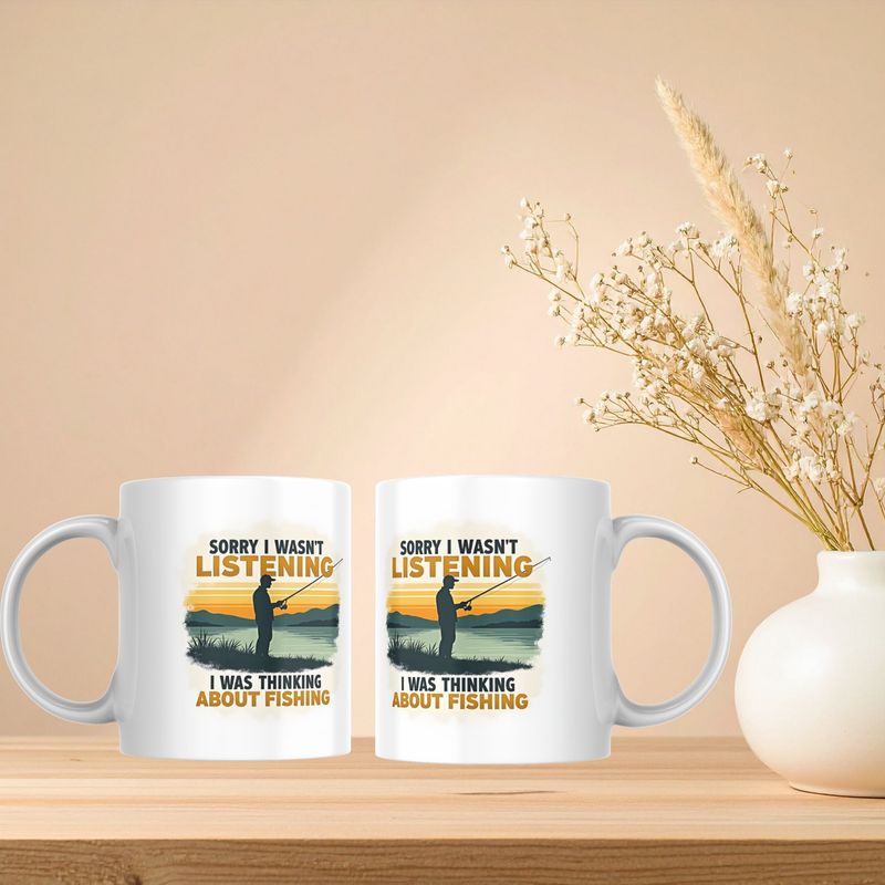 SORRY I WASN'T LISTENING, I WAS THINGKING ABOUT FISHING SORRY I WASN'T LISTENING, I WAS THINGKING ABOUT FISHING